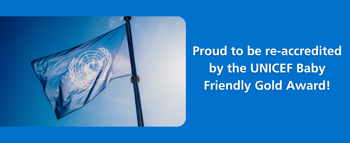 Proud to be re accredited by the UNICEF Baby Friendly Gold Award